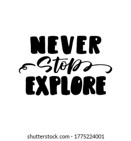 Never stop explore. Hand drawn lettering. Vector illustration.