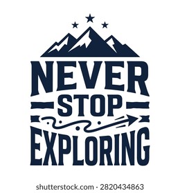 Never stop exploring adventure t shirt design with mountains and arrow mountains adventure exploring outdoors climbing wilderness typography inspirational clothing adventuretime explorer