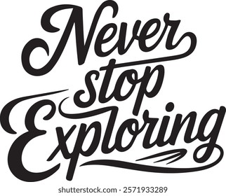 "Never Stop Exploring" is a bold and adventurous typography design that inspires a love for exploration and discovery. Whether you're traveling the world, embarking on new journeys.
