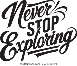 "Never Stop Exploring" is a bold and adventurous typography design that inspires a love for exploration and discovery. Whether you're traveling the world, embarking on new journeys.