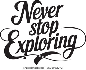 "Never Stop Exploring" is a bold and adventurous typography design that inspires a love for exploration and discovery. Whether you're traveling the world, embarking on new journeys.