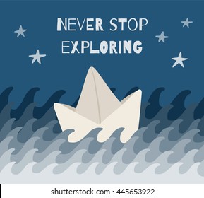 Never stop exploring - cute cartoon paper ship sailing on waves at night. Cartoon card. Inspirational vector illustration.