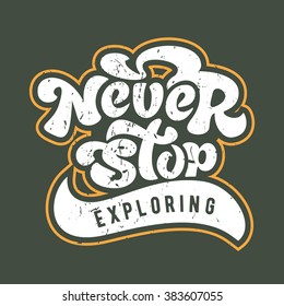 Never stop exploring - design element for sign, t-shirt, flyer, banner, poster. Vector art. Lettering collection.