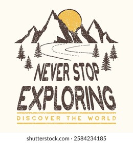 Never Stop Exploring Discover the World quotes vector for t-shirt design, Never stop exploring slogan with mountain and pine trees silhouette vintage typography illustration, apparel, prints, poster