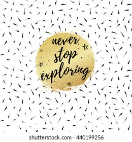 Never stop exploring greeting card, fashion poster. Vector quote background. Birthday typography poster with stars, circle.
