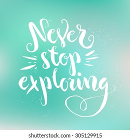 Nunca dejes de explorar - cita inspiradora. Diseño de afiches en vector. Letrado a mano.