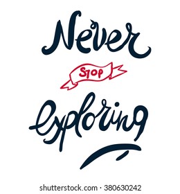 Never stop exploring isolated over white background. Positive poster Inspirational quote. Hand drawn lettering and graphic.vector illustration