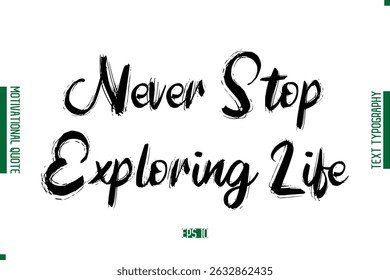 Never Stop Exploring Life  Grunge Text Lettering Motivational Quotation