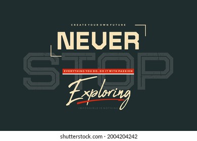 Never stop exploring, modern and stylish typography slogan. Colorful abstract illustration design with grunge and the lines style. Vector print tee shirt, background, typography, poster. 