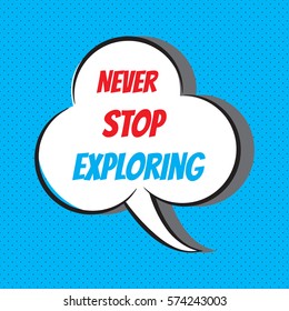 Never stop exploring. Motivational and inspirational quote. Vector typography, comics background