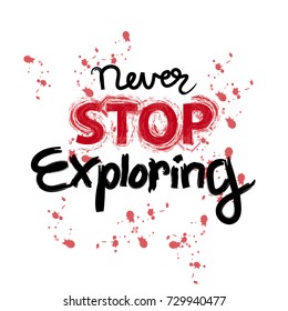 Never stop exploring. Motivational quote. 