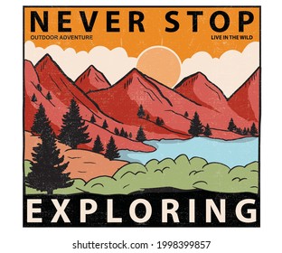 Never stop exploring at the mountain. Wilderness outdoors vector design. Explore adventure t shirt artwork. 