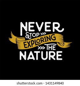 Never stop exploring nature vintage design. Motivational quote design. For tshirt postcard poster graphic design