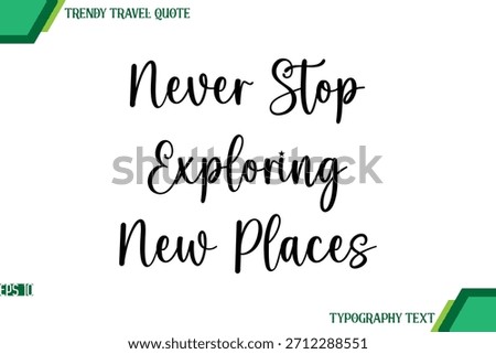 Never Stop Exploring New Places  Handwriting Typography Text Trendy Travel Quote