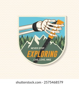 Never stop exploring patch. Extreme adventure. Hiking related typographic quote. Concept for shirt or logo, print, stamp. Design with human skeleton hand holding hiker pole