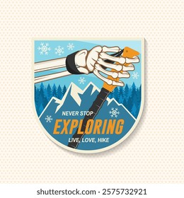 Never stop exploring patch. Extreme adventure. Hiking related typographic quote. Concept for shirt or logo, print, stamp. Design with human skeleton hand holding hiker pole