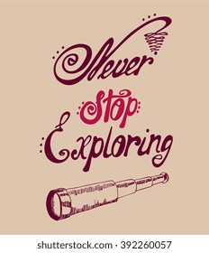 Never stop exploring - perfect design element for housewarming poster, t-shirt design. Handdrawn lettering. Vector art.