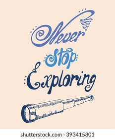 Never stop exploring - perfect design element for housewarming poster, t-shirt design. Handdrawn lettering. Vector art.