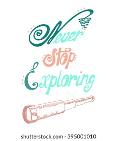 Never stop exploring - perfect design element for housewarming poster, t-shirt design. Handdrawn lettering. Vector art.
