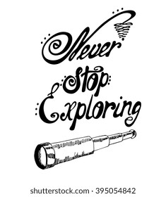 Never stop exploring - perfect design element for housewarming poster, t-shirt design. Handdrawn lettering. Vector art.