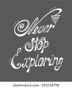 Never stop exploring - perfect design element for housewarming poster, t-shirt design. Handdrawn lettering. Vector art.