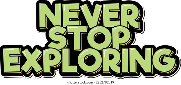 Never stop exploring. Positive inspirational quote. Lettering vector illustration. Isolate on black background.