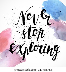 Never stop exploring. Positive poster Inspirational quote. - hand drawn lettering for housewarming poster typography.