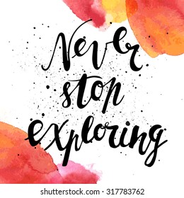 Never stop exploring. Positive poster Inspirational quote. - hand drawn lettering for housewarming poster typography.