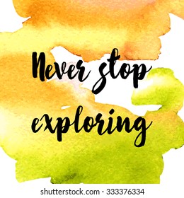 Never stop exploring. Positive poster Inspirational quote. - hand drawn lettering for housewarming poster typography.