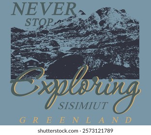 Never Stop Exploring Sisimiut Green Land Mountain graphic artwork for t-shirts and other things. Mountain with Lake retro vintage print design For Summer road trip