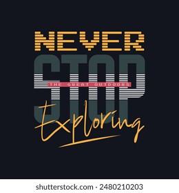 Never stop exploring typography slogan for print t shirt design