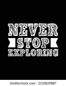 never stop exploring typography t-shirt design