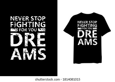 Never stop fight for you dreams, quote stylish t-shirt and apparel trendy design and typography lettering, print, vector, illustration design.