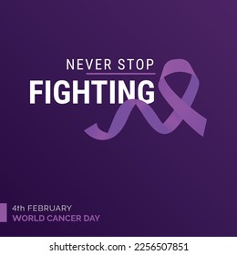 Never Stop Fighting Ribbon Typography. 4th February World Cancer Day