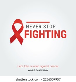 Never Stop Fighting Ribbon Typography. Lets take a stand against cancer - World Cancer Day