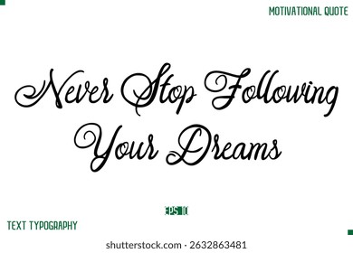 Never Stop Following Your Dreams  Stylish Cursive Typography Text Positive Life Quote