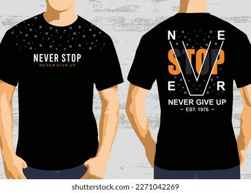 Never stop never give up typography design, vector graphic of front and back t-shirt design