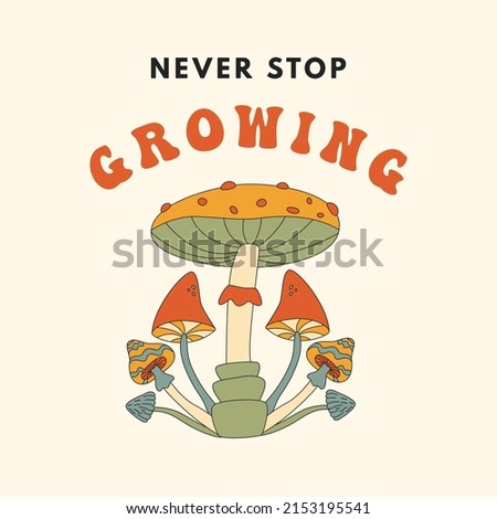 NEVER STOP GROWING. Hippie style mushrooms, poster. Hand drawn flat vector illustration.