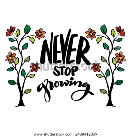  Never stop growing. Inspirational quote. Hand drawn lettering.