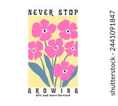 NEVER STOP GROWING LOVE AND MOVE FORWARD., Graphic design print t-shirts fashion, illustration, vector, posters, cards, stickers, mug