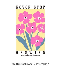 NEVER STOP GROWING LOVE AND MOVE FORWARD., Graphic design print t-shirts fashion, illustration, vector, posters, cards, stickers, mug