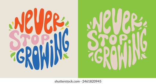 Never stop growing. Retro hippie design illustration. Retro slogan in round shape. Trendy groovy print design for posters, cards, tshirts.