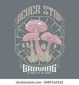 Never Stop Growing. Retro illustration of mushroom t shirt design, vector graphic, typographic poster or tshirts street wear and Urban style