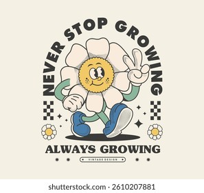 Never Stop Growing slogan with a colorful flower mascot in a retro vintage style. Brings cheerful, groovy vibes . perfect for T-shirts, stickers, and print designs