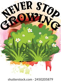 never stop growing T shirt Design Lover