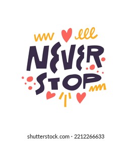 Never stop hand drawn modern typography lettering phrase. Motivational text vector illustration isolated on white background.
