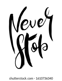 Never Stop. Hand lettering grunge card with textured handcrafted doodle letters in retro style. Hand-drawn vintage vector typography illustration