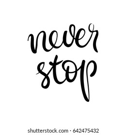 Never stop - hand lettering. Vector quote isolated on white background. Home Decor. Motivational Poster. Wall Art