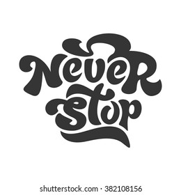 Never stop - hand painted ink brush pen modern calligraphy. Inspirational motivational quote.