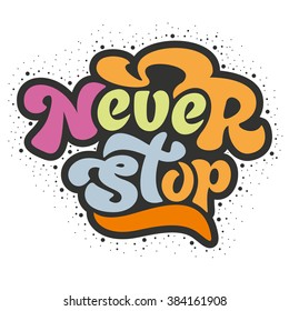 Never stop - hand painted ink brush pen modern calligraphy. Inspirational motivational quote.